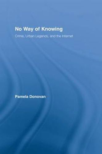 Cover image for No Way of Knowing: Crime, Urban Legends and the Internet