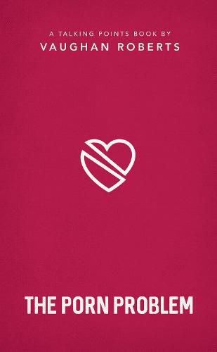 Cover image for The Porn Problem: Christian compassion, convictions and wisdom for today's big issues