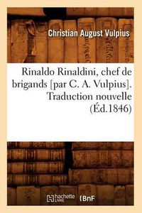 Cover image for Rinaldo Rinaldini, Chef de Brigands [Par C. A. Vulpius]. Traduction Nouvelle (Ed.1846)