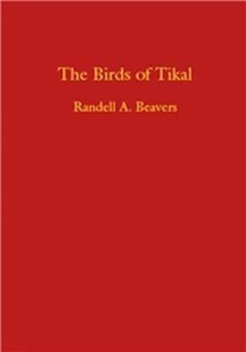 Cover image for The Birds of Tikal: an Annotated Checklist for Tikal Natioanl Park and Pet En, Guatemata