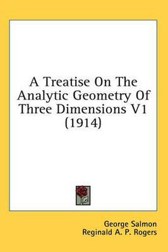 Cover image for A Treatise on the Analytic Geometry of Three Dimensions V1 (1914)