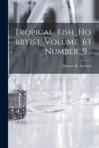 Cover image for Tropical_Fish_Hobbyist_Volume_63_Number_9_