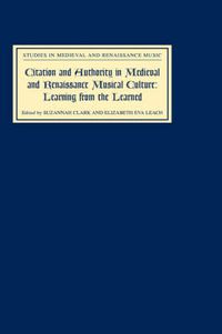 Cover image for Citation and Authority in Medieval and Renaissance Musical Culture: Learning from the Learned. Essays in Honour of Margaret Bent