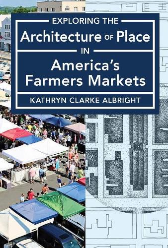 Cover image for Exploring the Architecture of Place in America's Public and Farmers Markets