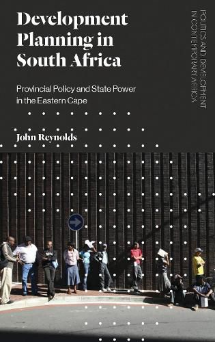 Development Planning in South Africa: Provincial Policy and State Power in the Eastern Cape