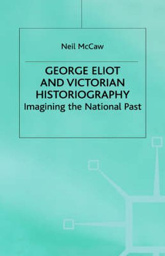 Cover image for George Eliot and Victorian Historiography: Imagining the National Past