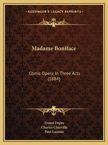 Cover image for Madame Boniface: Comic Opera in Three Acts (1884)