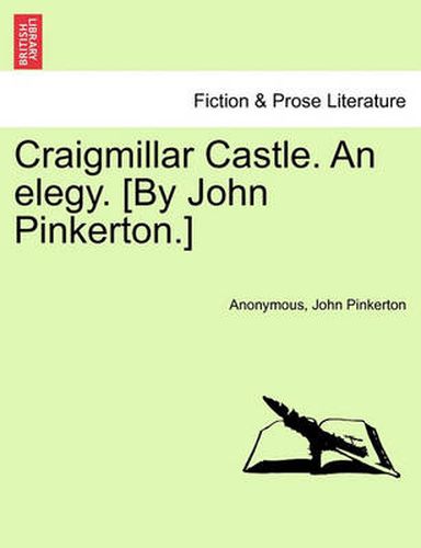 Cover image for Craigmillar Castle. an Elegy. [By John Pinkerton.]