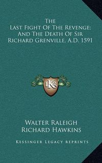 Cover image for The Last Fight of the Revenge; And the Death of Sir Richard Grenville, A.D. 1591