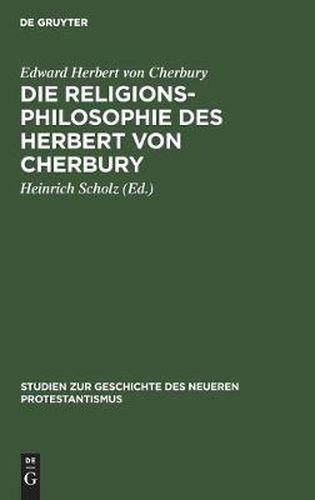 Die Religionsphilosophie Des Herbert Von Cherbury: Auszuge Aus  De Veritate  (1624) Und  De Religione Gentilium  (1663)