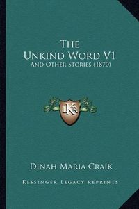 Cover image for The Unkind Word V1: And Other Stories (1870)