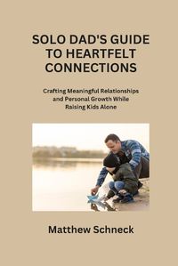 Cover image for Solo Dad's Guide to Heartfelt Connections