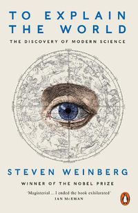 Cover image for To Explain the World: The Discovery of Modern Science