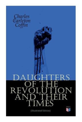 Cover image for Daughters of the Revolution and Their Times (Illustrated Edition): a 1776 - A Historical Romance