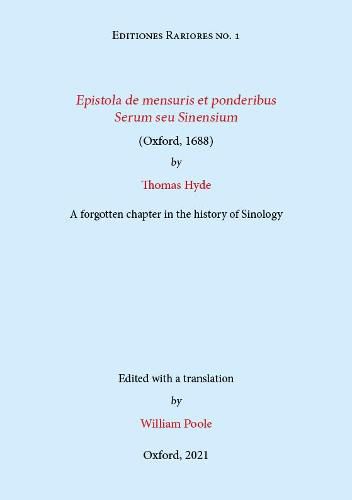 Epistola de mensuris et ponderibus Serum seu Sinensium (Oxford, 1688) by Thomas Hyde: A forgotten chapter in the history of Sinology