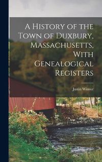 Cover image for A History of the Town of Duxbury, Massachusetts, With Genealogical Registers