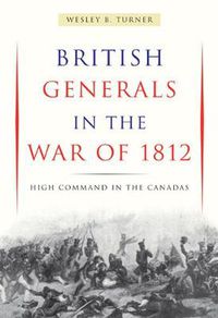 Cover image for British Generals in the War of 1812: High Command in the Canadas