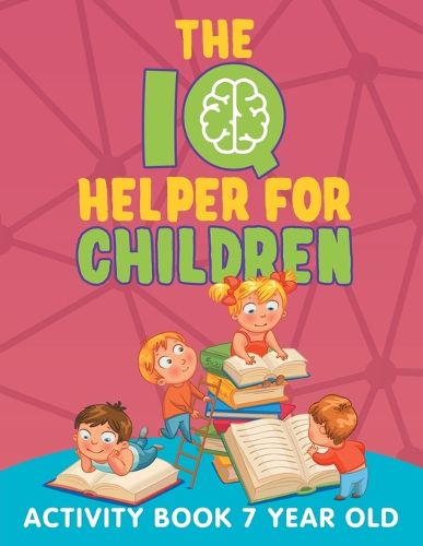 The IQ Helper for Children: Activity Book 7 Year Old