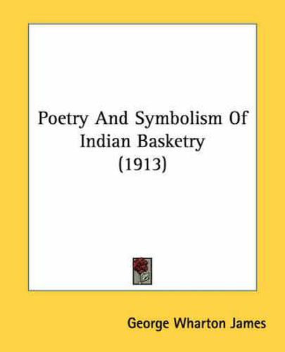 Cover image for Poetry and Symbolism of Indian Basketry (1913)
