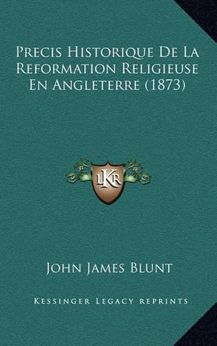 Precis Historique de La Reformation Religieuse En Angleterre (1873)