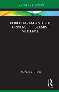 Cover image for Boko Haram and the Drivers of Islamist Violence