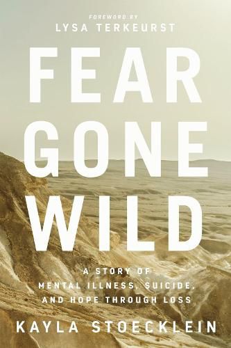 Cover image for Fear Gone Wild: A Story of Mental Illness, Suicide, and Hope Through Loss