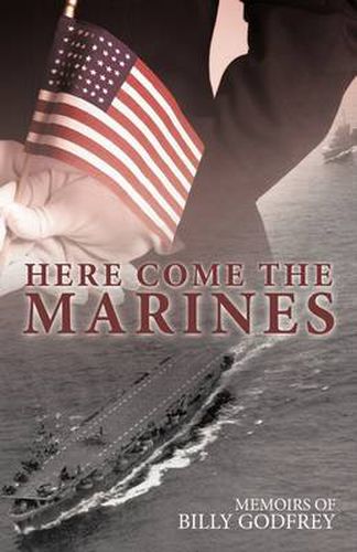 Cover image for Here Come the Marines: Memoirs of Billy Godfrey