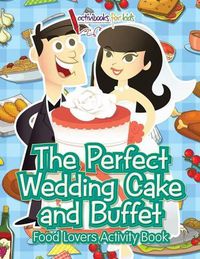Cover image for The Perfect Wedding Cake and Buffet: Food Lovers Activity Book