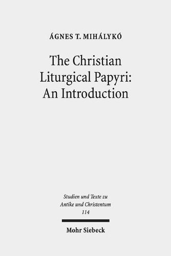 Cover image for The Christian Liturgical Papyri: An Introduction