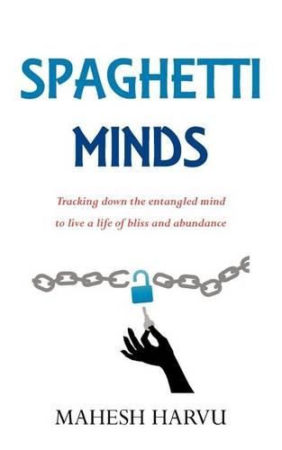 Cover image for Spaghetti Minds: Tracking down the entangled mind to live a life of bliss and abundance
