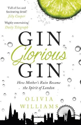 Cover image for Gin Glorious Gin: How Mother's Ruin Became the Spirit of London