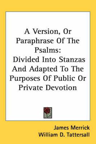 Cover image for A Version, or Paraphrase of the Psalms: Divided Into Stanzas and Adapted to the Purposes of Public or Private Devotion