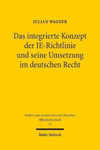 Cover image for Das integrierte Konzept der IE-Richtlinie und seine Umsetzung im deutschen Recht: Zur Neuausrichtung des deutschen Anlagenzulassungsrechts