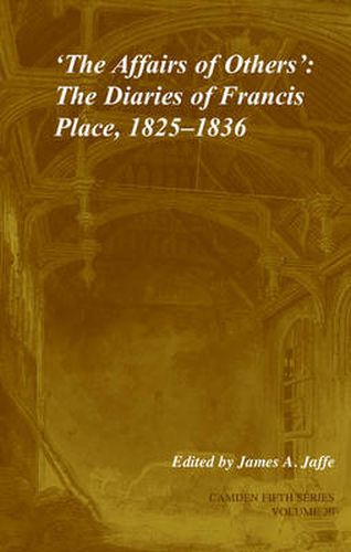 Cover image for 'The Affairs of Others': Volume 30: The Diaries of Francis Place, 1825-1836