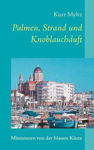 Cover image for Palmen, Strand und Knoblauchduft: Miniaturen von der blauen Kuste