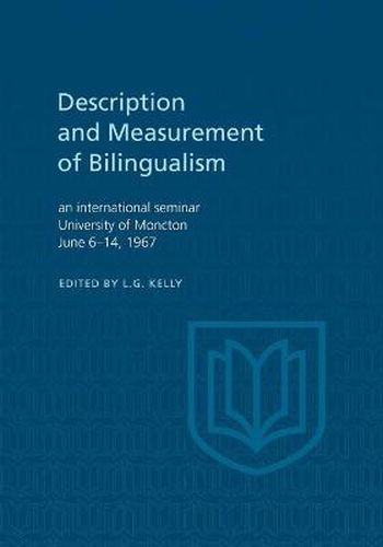 Cover image for Description and Measurement of Bilingualism: An International Seminar, University of Moncton June 6-14, 1967