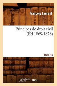 Cover image for Principes de Droit Civil. Tome 16 (Ed.1869-1878)