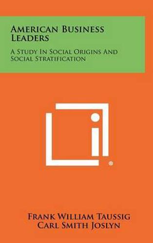 American Business Leaders: A Study in Social Origins and Social Stratification