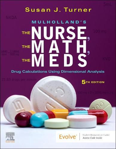 Cover image for Mulholland's The Nurse, The Math, The Meds: Drug Calculations Using Dimensional Analysis