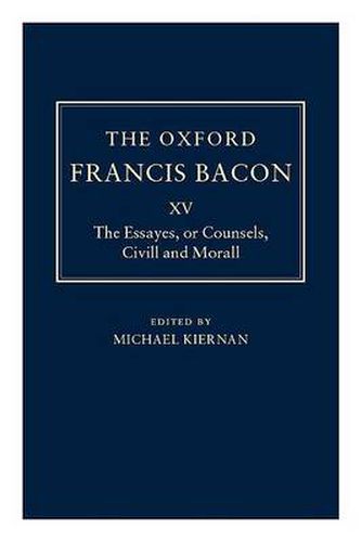 Cover image for The Oxford Francis Bacon XV: The Essayes or Counsels, Civill and Morall