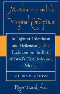 Cover image for Matthew 1-2 and the Virginal Conception: In Light of Palestinian and Hellenistic Judaic Traditions on the Birth of Israel's First Redeemer, Moses