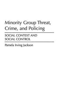 Cover image for Minority Group Threat, Crime, and Policing: Social Context and Social Control