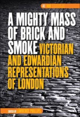 Cover image for A Mighty Mass of Brick and Smoke: Victorian and Edwardian Representations of London