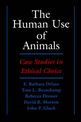 Cover image for The Human Use of Animals: Case Studies in Ethical Choice