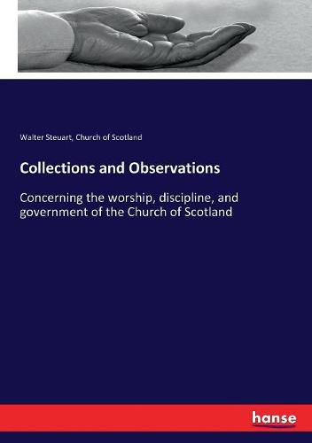 Cover image for Collections and Observations: Concerning the worship, discipline, and government of the Church of Scotland