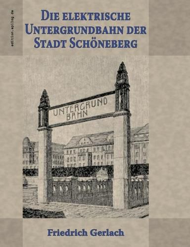 Cover image for Die elektrische Untergrundbahn der Stadt Schoeneberg