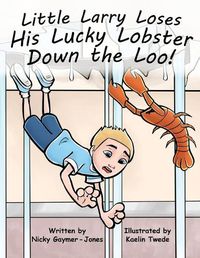 Cover image for Little Larry Loses His Lucky Lobster Down the Loo