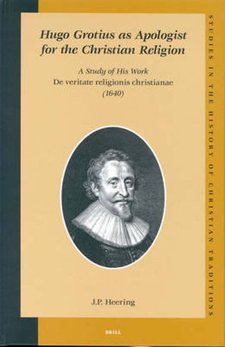 Cover image for Hugo Grotius as Apologist for the Christian Religion: A Study of His Work De veritate religionis christianae (1640)