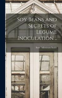 Cover image for Soy Beans and Secrets of Legume Inoculation ..