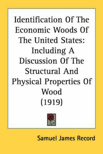 Identification of the Economic Woods of the United States: Including a Discussion of the Structural and Physical Properties of Wood (1919)